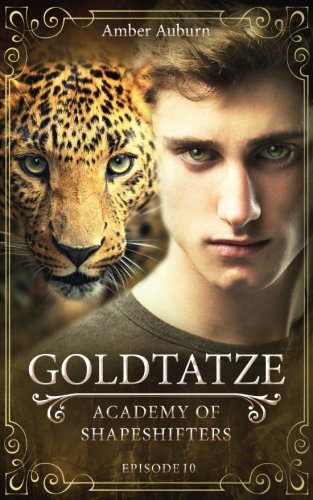 Goldtatze, Episode 10 - Fantasy-Serie (Academy of Shapeshifters, Band 10) von CreateSpace Independent Publishing Platform